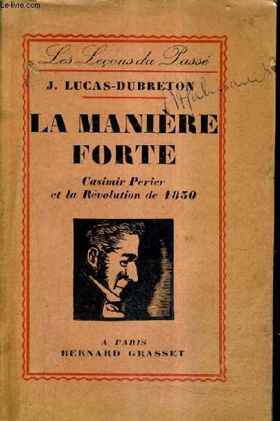 LA MANIERE FORTE CASIMIR PERIER ET LA REVOLUTION DE 1830.