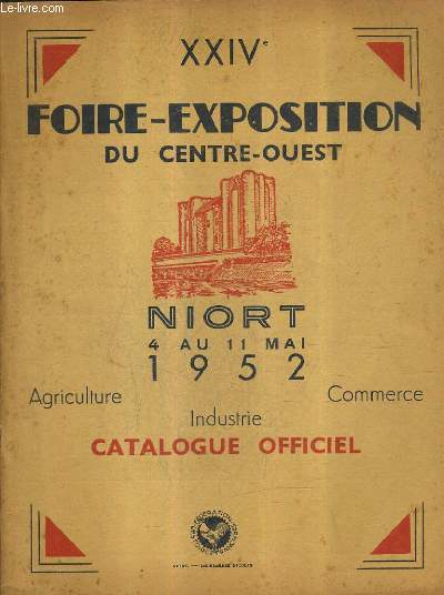 XXIVE FOIRE EXPOSITION DU CENTRE OUEST - NIORT 4 AU 11 MAI 1952 - AGRICULTURE COMMERCE INDUSTRIE CATALOGUE OFFICIEL.