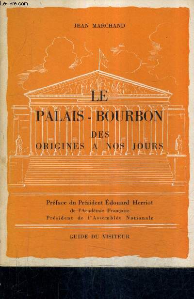 LE PALAIS BOURBON DES ORIGINES A NOS JOURS - GUIDE DU VISITEUR.
