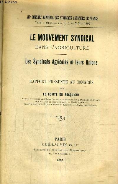 LE MOUVEMENT SYNDICAL DANS L'AGRICULTURE - LES SYNDICATS AGRICOLES ET LEURS UNIONS - RAPPORT PRESENTE AU CONGRES - IIIE CONGRES NATIONAL DES SYNDICATS AGRICOLES DE FRANCE.