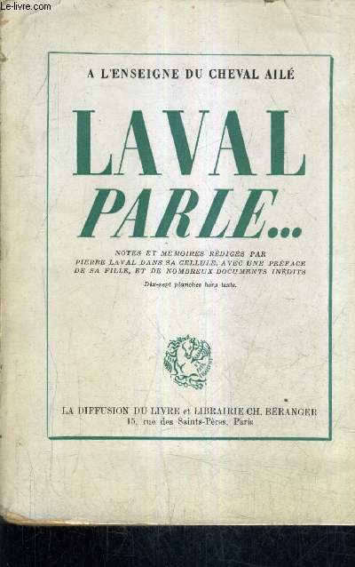 LAVAL PARLE ... NOTES ET MEMOIRES REDIGES A FRESNES D'AOUT A OCTOBRE 1945 - A L'ENSEIGNE DU CHEVAL AILE.