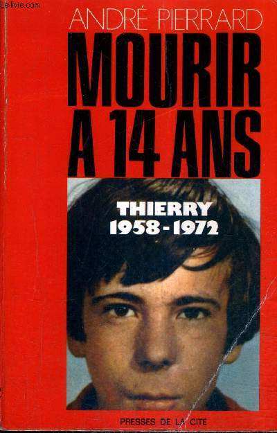 MOURIR A 14 ANS - THIERRY 1958-1972.