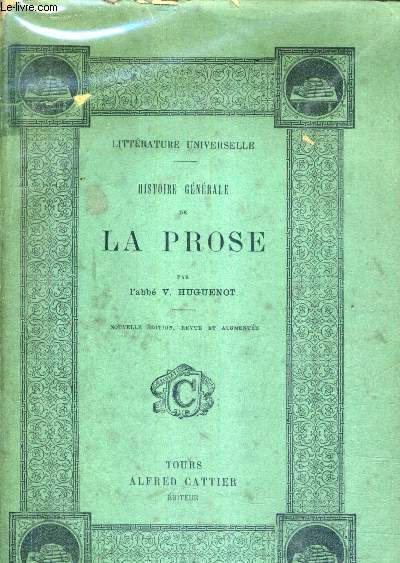 HISTOIRE GENERALE DE LA PROSE - LITTERATURE UNIVERSELLE / NOUVELLE EDITION REVUE ET AUGMENTEE.