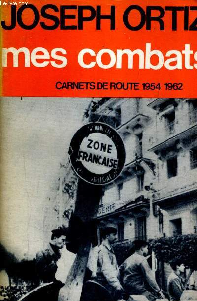 MES COMBATS - CARNETS DE ROUTE 1954-1962.