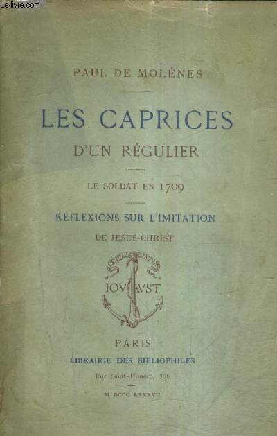 LES CAPRICES D'UN REGULIER - LE SOLDAT EN 1709 - REFLEXIONS SUR L'IMITATION DE JESUS CHRIST.