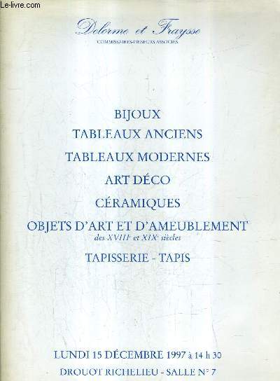 CATALOGUE DE VENTES AUX ENCHERES - BIJOUX TABLEAUX ANCIENS TABLEAUX MODERNES ART DECO CERAMIQUES OBJETS D'ART ET D'AMEUBLEMENT TAPISSERIE TAPIS - 15 DEC. 1997 - DROUOT RICHELIEU.