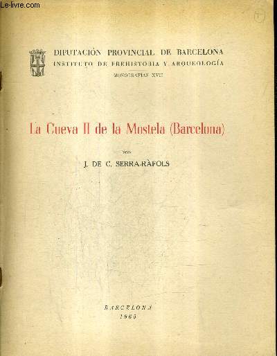 LA CUEVA II DE LA MOSTELA (BARCELONA) - DIPUTACION PROVINCIAL DE BARCELONA INSTITUTO DE PREHISTORIA Y ARQUEOLOGIA MONOGRAFIAS XVII.