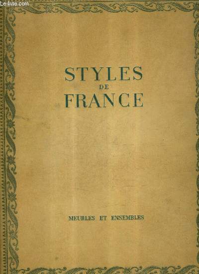 STYLES DE FRANCE MEUBLES ET ENSEMBLES DE 1610 A 1920 - COLLECTION PLAISIR DE FRANCE.