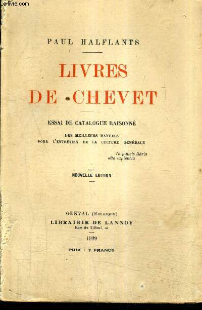 LIVRES DE CHEVET - ESSAI DE CATALOGUE RAISONNE DES MEILLEURS MANUELS POUR L'ENTRETIEN DE LA CULTURE GENERALE - NOUVELLE EDITION.