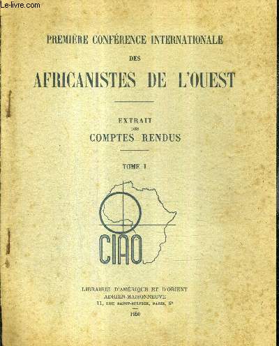 PREMIERE CONFERENCE INTERNATIONALE DES AFRICANISTES DE L'OUEST - EXTRAIT DES COMPTES RENDUS - TOME 1 .