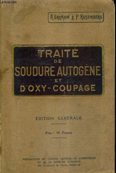 TRAITE DE SOUDURE AUTOGENE ET D'OXY COUPAGE - EDITION GENERALE.