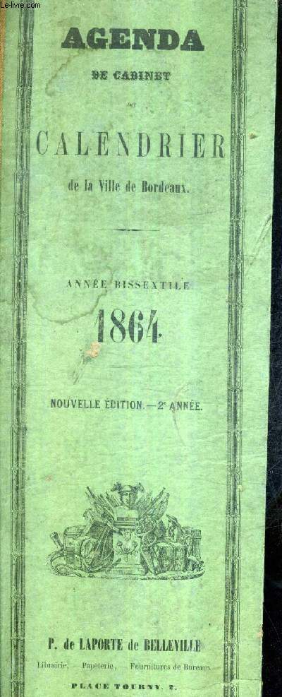 AGENDA DE CABINET DIT CALENDRIER DE LA VILLE DE BORDEAUX - ANNEE BISSEXTILE 1864 - NOUVELLE EDITION - 2E ANNEE.