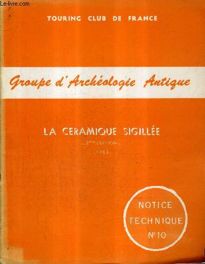 GROUPE D'ARCHEOLOGIE ANTIQUE DU TOURING CLUB DE FRANCE - LA CERAMIQUE SIGILLEE 2E EDITION 1963 - NOTICE TECHNIQUE N10.