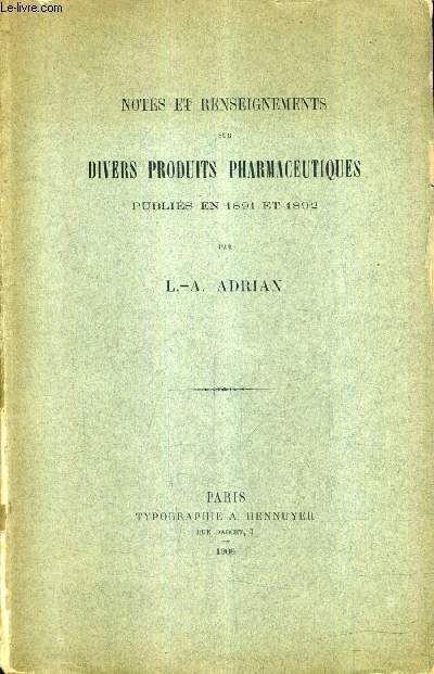 NOTES ET RENSEIGNEMENTS SUR DIVERS PRODUITS PHARMACEUTIQUES PUBLIES EN 1891 ET 1892.