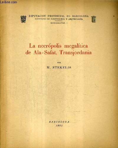 LA NECROPOLIS MEGALITICA DE ALA SAFAT TRANSJORDONIA - DIPUTACION PROVINCIAL DE BARCELONA INSTITUTO DE PREHISTORIA Y ARCHEOLOGIA MONOGRAFIAS I.