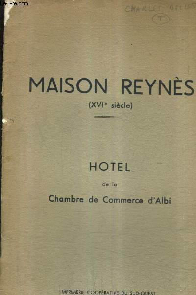 MAISON REYNES (XVIE SIECLE) - HOTEL DE LA CHAMBRE DE COMMERCE D'ALBI .