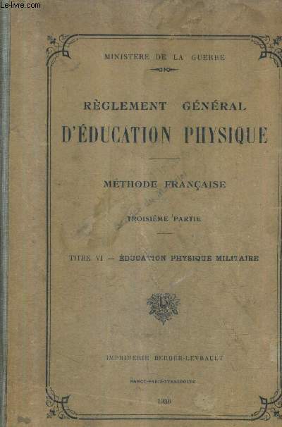 REGLEMENT GENERAL D'EDUCATION PHYSIQUE - METHODE FRANCAISE - 3E PARTIE - TITRE VI - EDUCATION PHYSIQUE MILITAIRE.