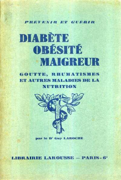 DIABETE OBESITE MAIGREUR GOUTTE RHUMATISMES ET AUTRES MALADIES DE LA NUTRITION - PREVENIR ET GUERIR.