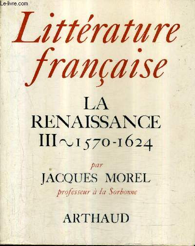 LITTERATURE FRANCAISE N5 - TOME 3 : LA RENAISSANCE 1570-1624.