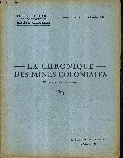 LA CHRONIQUE DES MINES COLONIALES - 7ME ANNEE N71 15 FEVRIER 1938 - les lignites tunisiens - note sur l'industrie minire au maroc - les recherches de ptrole en tunisie - statistiques minrales mondiales - le tarkwaien dans la haute cte d'ivoire etc.