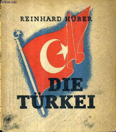 DIE TURKEI EIN WEG NACH EUROPA MIT EINEM GELEITWORT SR.EXZELLENZ DES TURKISCHEN BOTSCHAFTERS ZU BERLIN R.HUSREV GEREDE.