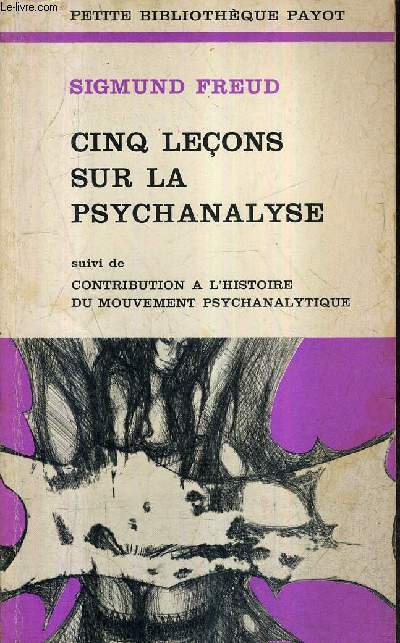 CINQ LECONS SUR LA PSYCHANALYSE SUIVI DE CONTRIBUTION A L'HISTOIRE DU MOUVEMENT PSYCHANALYTIQUE - COLLECTION PETIT BIBLIOTHEQUE PAYOT N84.