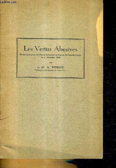 LES VERTUS ABUSIVES - DISCOURS PRONONCE A LA SEANCE SOLENNELLE DE RENTREE DES FACULTES D'ALGER LE 12 NOV. 1938.