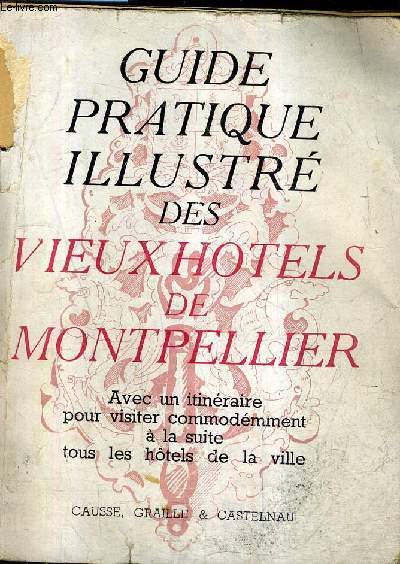 GUIDE PRATIQUE DES ANCIENS HOTELS DE MONTPELLIER - NOUVELLE EDITION.