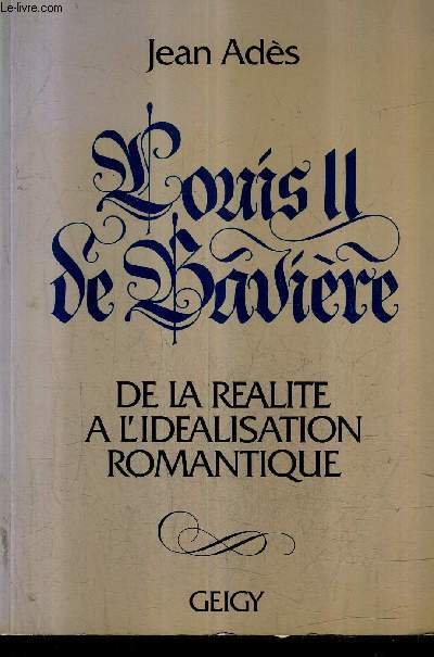 LOUIS II DE BAVIERE DE LA REALITE A L'IDEALISATION ROMANTIQUE.