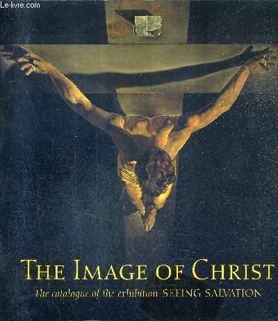 THE IMAGE OF CHRIST - THE CATALOGUE OF THE EXHIBITION SEEING SALVATION.