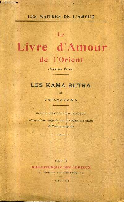 LE LIVRE D'AMOUR DE L'ORIENT - TROISIEME PARTIE : LES KAMA SUTRA DE VATSYAYANA - MANUEL D'EROTOLOGIE HINDOUE / COLLECTION LES MAITRES DE L'AMOUR.
