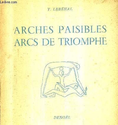 ARCHES PAISIBLES ARCS DE TRIOMPHE - RIVAGES DES FLEUVES RIVES DE L'HISTOIRE .