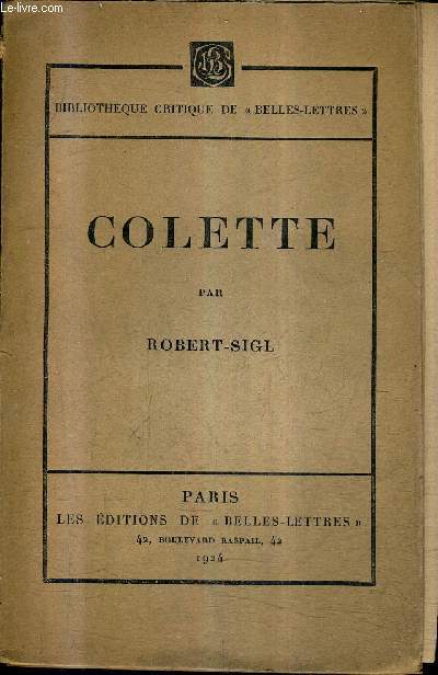 COLETTE - COLLECTION BIBLIOTHEQUE CRITIQUE DE BELLES LETTRES + ENVOI DE L'AUTEUR .