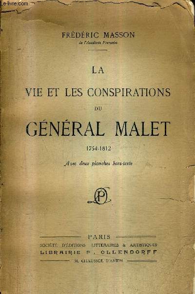 LA VIE ET LES CONSPIRATIONS DU GENERAL MALET 1754-1812 / 3E EDITION.