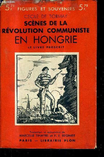 SCENES DE LA REVOLUTION COMMUNISTE EN HONGRIE - LE LIVRE PROSCRIT / COLLECTION FIGURES ET SOUVENIRS N14.