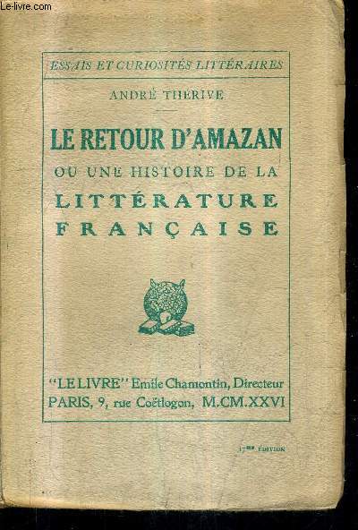LE RETOUR D'AMAZAN OU UNE HISTOIRE DE LA LITTERATURE FRANCAISE / COLLECTION ESSAIS ET CURIOSITES LITTERAIRES.