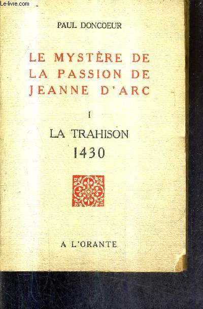 LE MYSTERE DE LA PASSION DE JEANNE D'ARC - TOME 1 : LA TRAHISON 1430.