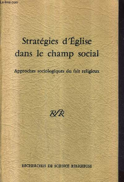 STRATEGIES D'EGLISE DANS LE CHAMP SOCIAL - APPROCHES SOCIOLOGIQUES DU FAIT RELIGIEUX.