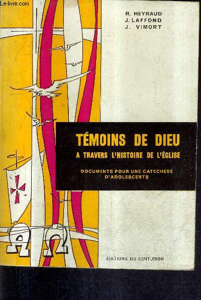 TEMOINS DE DIEU A TRAVERS L'HISTOIRE DE L'EGLISE - DOCUMENTS POUR UNE CATECHSE D'ADOLESCENTS.