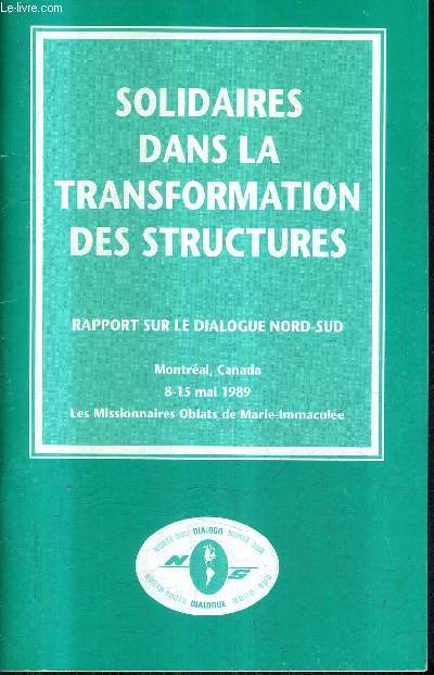 SOLIDAIRES DANS LA TRANSFORMATION DES STRUCTURES - RAPPORT SUR LE DIALOGUE NORD SUD - MONTREAL CANADA 8-15 MAI 1989 LES MISSIONNAIRES OBLATS DE MARIE IMMACULEE.