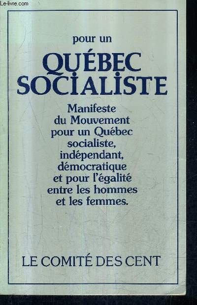 POUR UN QUEBEC SOCIALISTE MANIFESTE DU MOUVEMENT POUR UN QUEBEC SOCIALISTE INDEPENDANT DEMOCRATIQUE ET POUR L'EGALITE ENTRE LES HOMMES ET LES FEMMES.