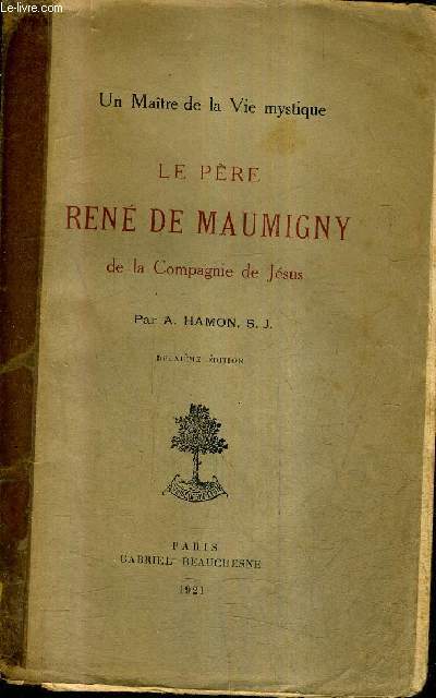 LE PERE DE RENE DE MAUMIGNY DE LA COMPAGNE DE JESUS - COLLECTION UN MAITRE DE LA VIE MYSTIQUE / 2E EDITION.
