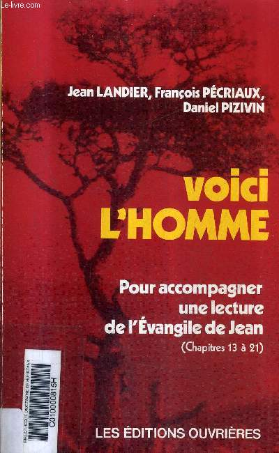 VOICI L'HOMME - POUR ACCOMPAGNER UNE LECTURE DE L'EVANGILE DE JEAN (CHAPITRES 13 A 21).