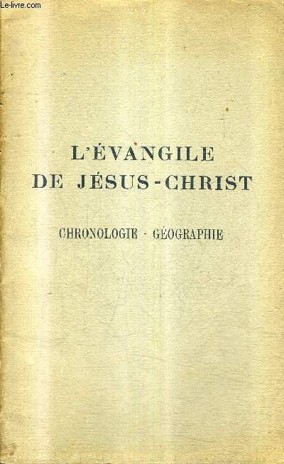 L'EVANGILE DE JESUS CHRIST - CHRONOLOGIE - GEOGRAPHIE.