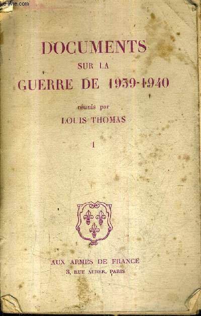 DOCUMENTS SUR LA GUERRE DE 1939-1940 - TOME 1.