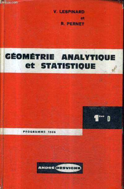 GEOMETRIE ANALYTIQUE ET STATISTIQUE CLASSE DE PREMIERE D - PROGRAMME DU 8 JUIN 1966 - 3E EDITION.
