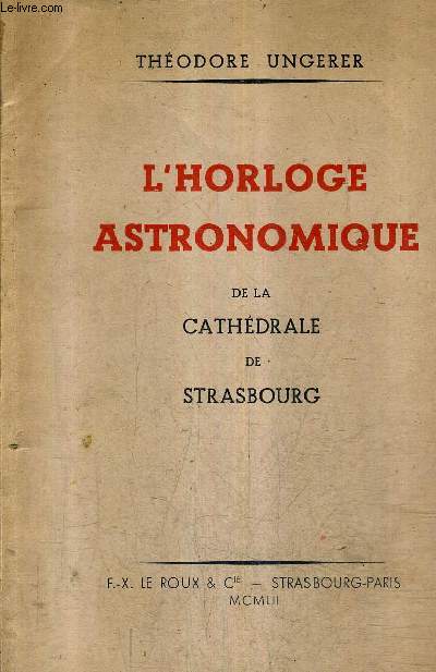 L'HORLOGE ASTRONOMIQUE DE LA CATHEDRALE DE STRASBOURG / 5E EDITION REVUE ET CORRIGEE.