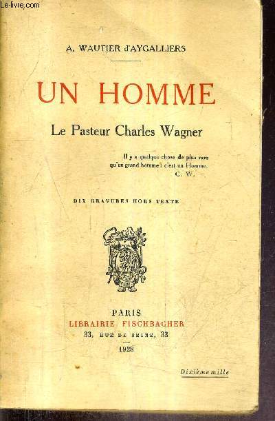 UN HOMME LE PASTEUR CHARLES WAGNER .