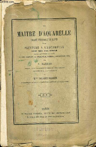LE MAITRE D'AQUARELLE TRAITE PRATIQUE DE LAVIS ET DE PEINTURE A L'AQAURELLE AVEC DES FAC SIMILE.