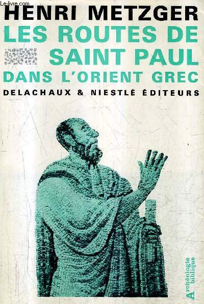 LES ROUTES DE SAINT PAUL DANS L'ORIENT GREC - COLLECTION CAHIERS D'ARCHEOLOGIE BIBLIQUE N4 - 2E EDITION.